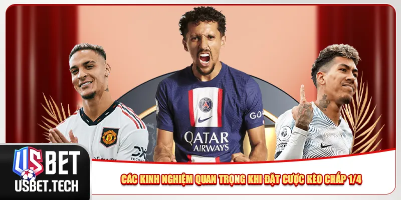 Các kinh nghiệm quan trọng khi đặt cược kèo chấp 1/4