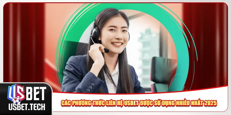 Các phương thức liên hệ Usbet được sử dụng nhiều nhất 2025