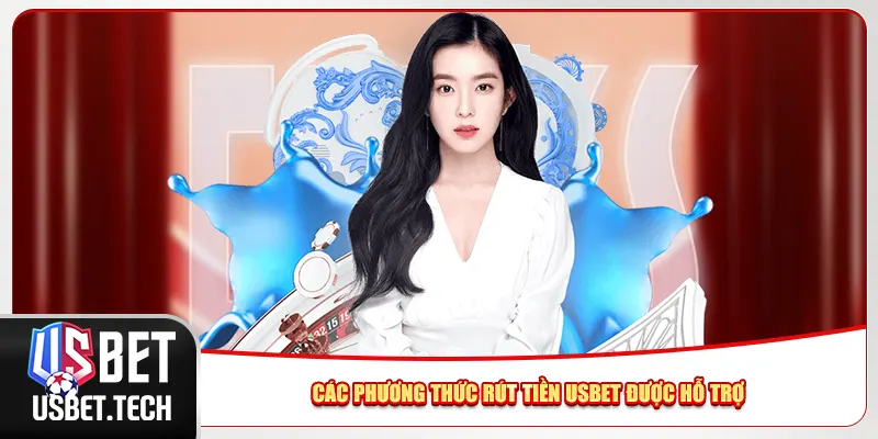 Các phương thức rút tiền Usbet được hỗ trợ