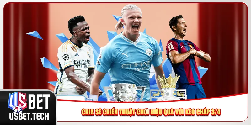 Chia sẻ chiến thuật chơi hiệu quả với kèo chấp 3/4
