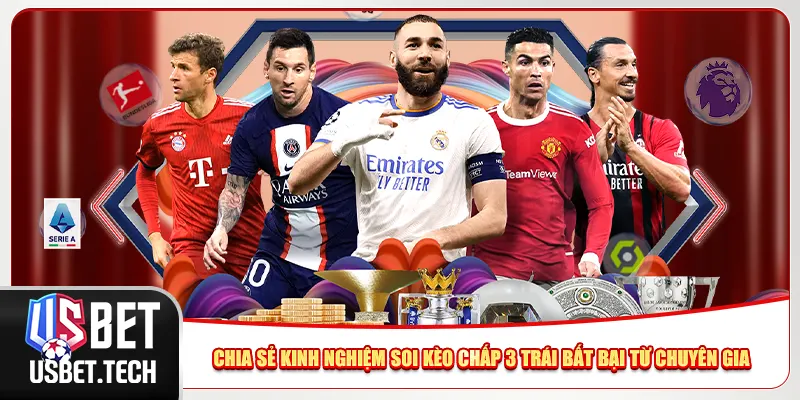 Chia sẻ kinh nghiệm soi kèo chấp 3 trái bất bại từ chuyên gia