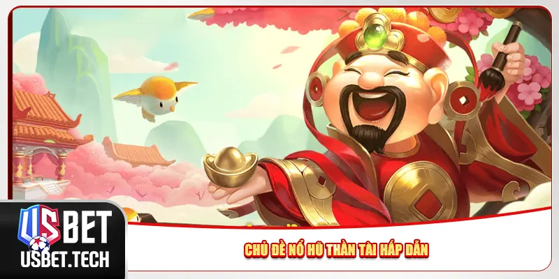 Chủ đề nổ hũ thần tài hấp dẫn