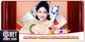 Đăng Ký Usbet - 4 Bước Nhanh Chóng, Nhận Khuyến Mãi 199K