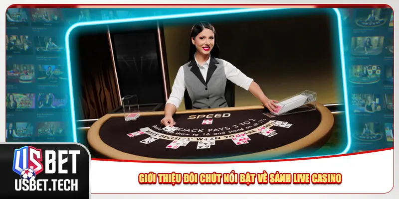 Giới thiệu đôi chút nổi bật về sảnh live casino