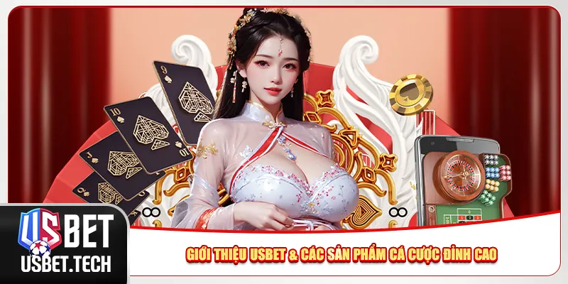 Giới thiệu Usbet & các sản phẩm cá cược đỉnh cao Giới thiệu Usbet & các sản phẩm cá cược đỉnh cao