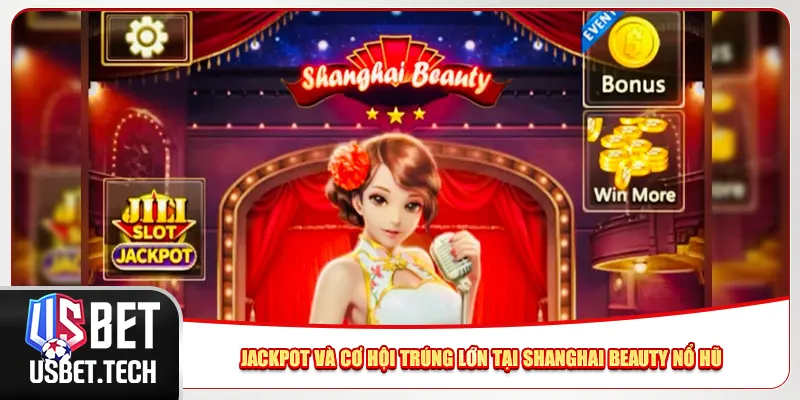 Jackpot và cơ hội trúng lớn tại Shanghai Beauty nổ hũ