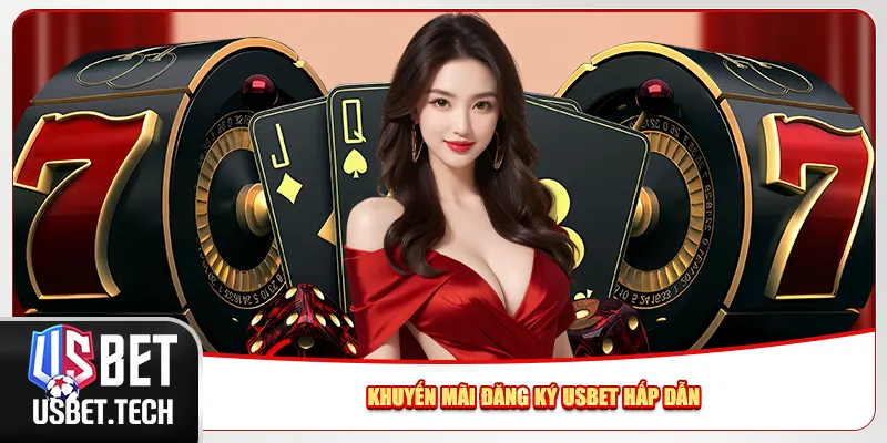 Khuyến mãi đăng ký Usbet hấp dẫn