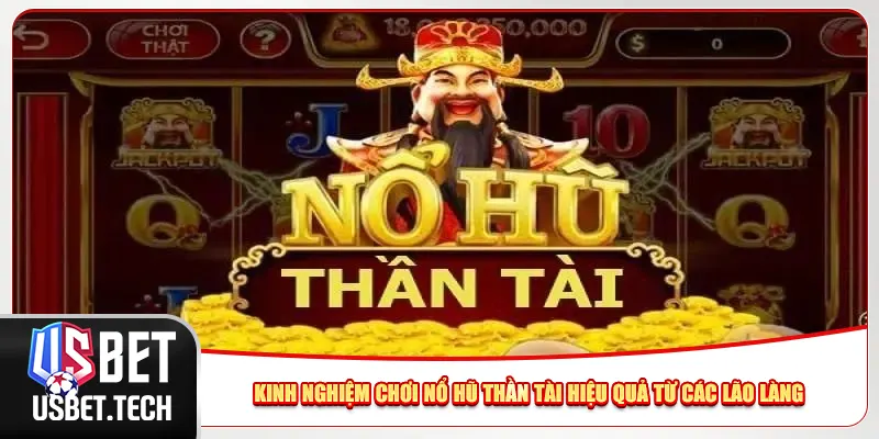 Kinh nghiệm chơi nổ hũ Thần Tài hiệu quả từ các lão làng