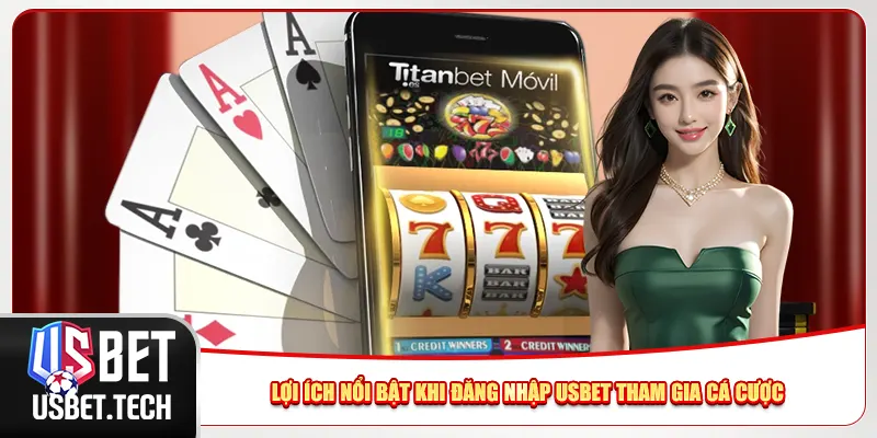 Lợi ích nổi bật khi đăng nhập Usbet tham gia cá cược 