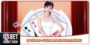 Nạp Tiền Usbet - Tỷ Lệ Thành Công Lên Tới 99,9% Mỗi Ngày
