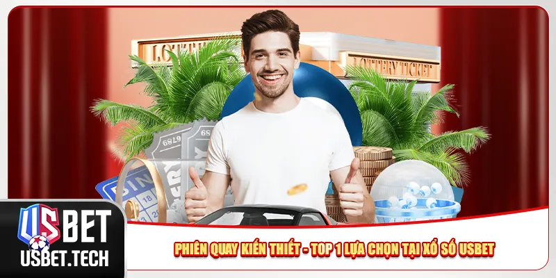 Phiên quay kiến thiết - Top 1 lựa chọn tại xổ số Usbet