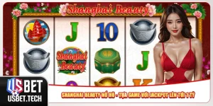 Shanghai Beauty Nổ Hũ - Tựa Game Với Jackpot Lên Tới 1 Tỷ