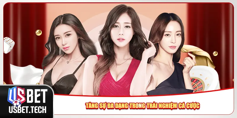 Tăng sự đa dạng trong trải nghiệm cá cược