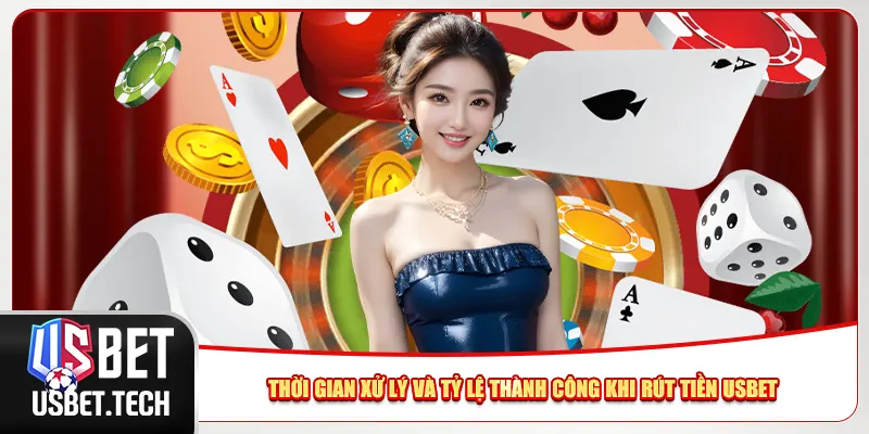 Thời gian xử lý và tỷ lệ thành công khi rút tiền Usbet