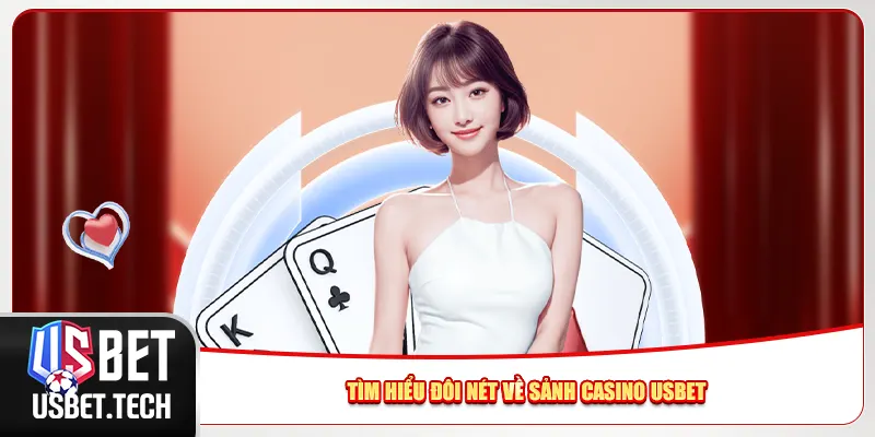 Tìm hiểu đôi nét về sảnh casino Usbet