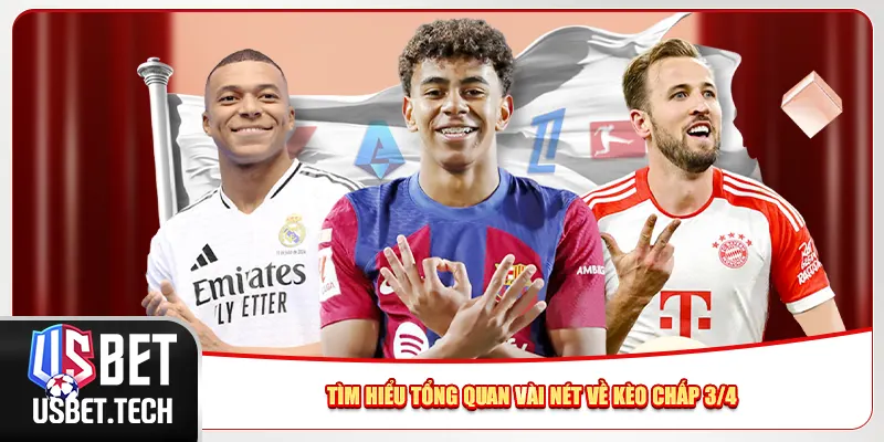 Tìm hiểu tổng quan vài nét về kèo chấp 3/4