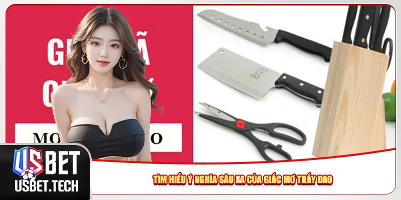 Tìm hiểu ý nghĩa sâu xa của giấc mơ thấy dao