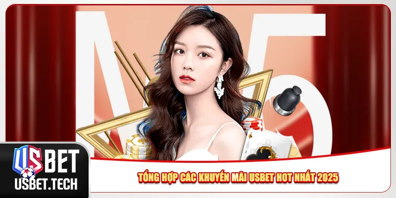 Tổng hợp các khuyến mãi Usbet hot nhất 2025