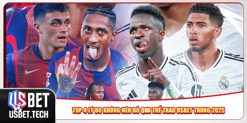 Top 4 lý do không nên bỏ qua thể thao Usbet trong 2025