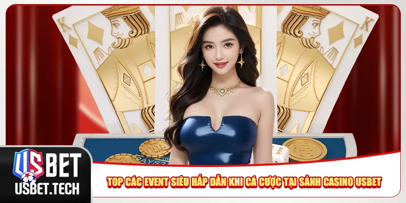 Top các event siêu hấp dẫn khi cá cược tại sảnh casino Usbet