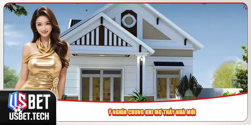 Ý nghĩa chung khi mơ thấy nhà mới
